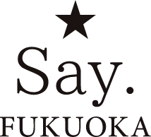 Say.FUKUOKA